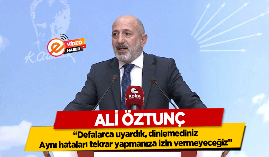 Ali Öztunç, “Defalarca uyardık, dinlemediniz. Aynı hataları tekrar yapmanıza izin vermeyeceğiz”