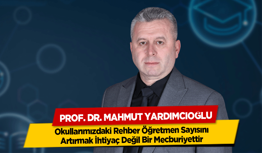 Yardımcıoğlu, Okullarımızdaki Rehber Öğretmen Sayısını Artırmak İhtiyaç Değil Bir Mecburiyettir