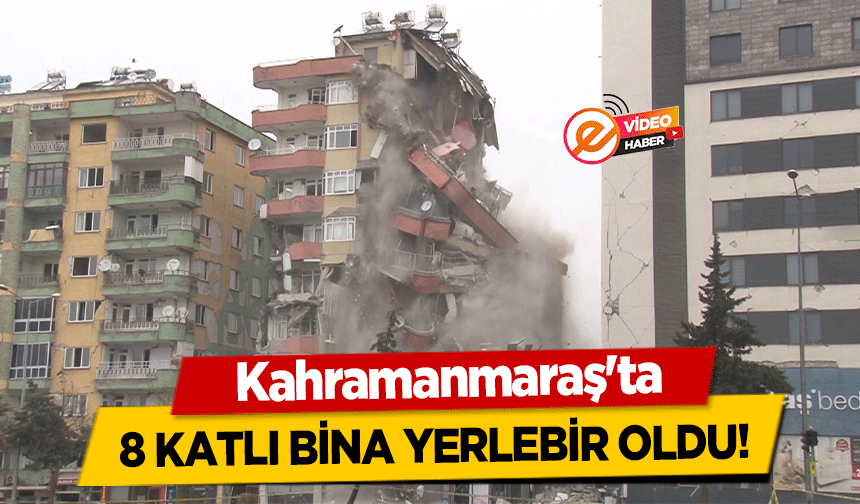 Kahramanmaraş'ta 8 katlı bina yerlebir oldu!