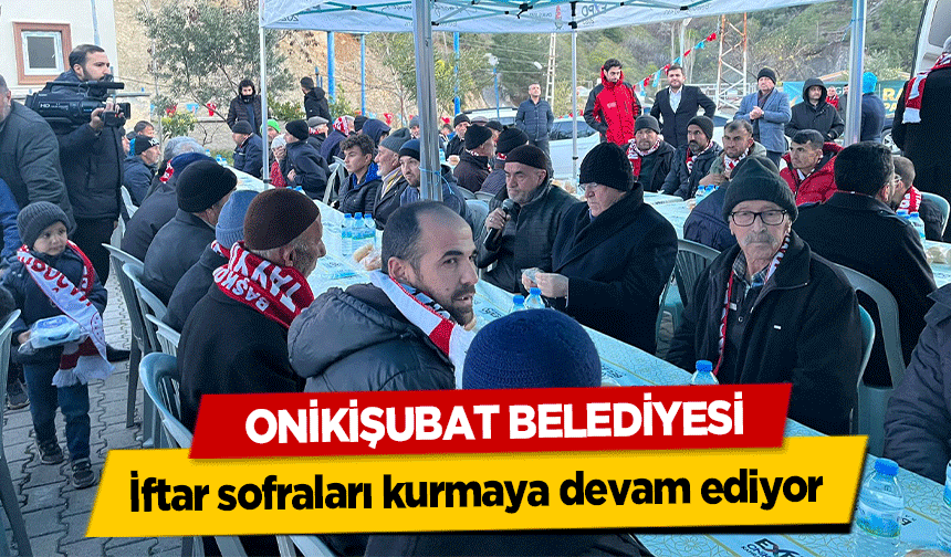 Onikişubat Belediyesi, iftar sofraları kurmaya devam ediyor