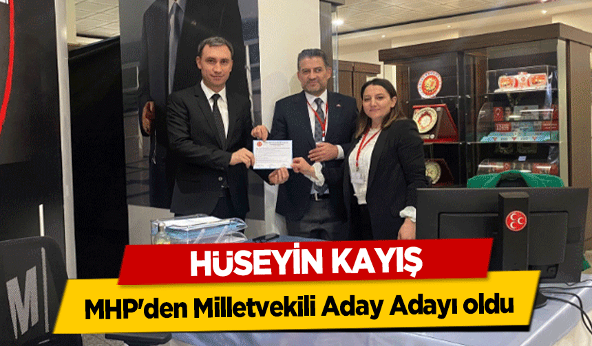 Hüseyin Kayış, MHP'den Milletvekili Aday Adayı oldu