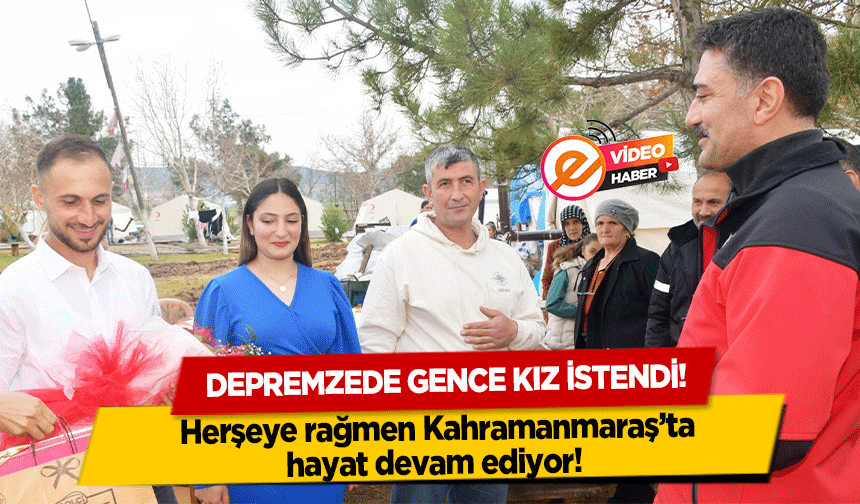 Herşeye rağmen Kahramanmaraş’ta hayat devam ediyor! Depremzede Gence Kız İstendi!