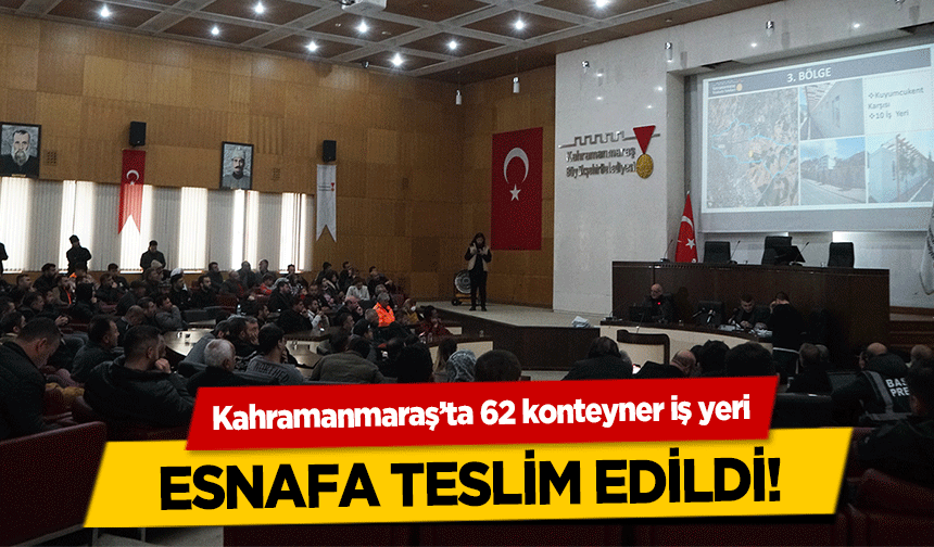 Kahramanmaraş’ta 62 konteyner iş yeri esnafa teslim edildi!