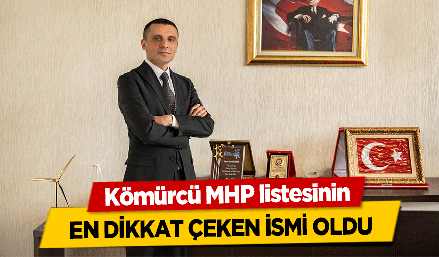 Kömürcü MHP listesinin en dikkat çeken ismi oldu