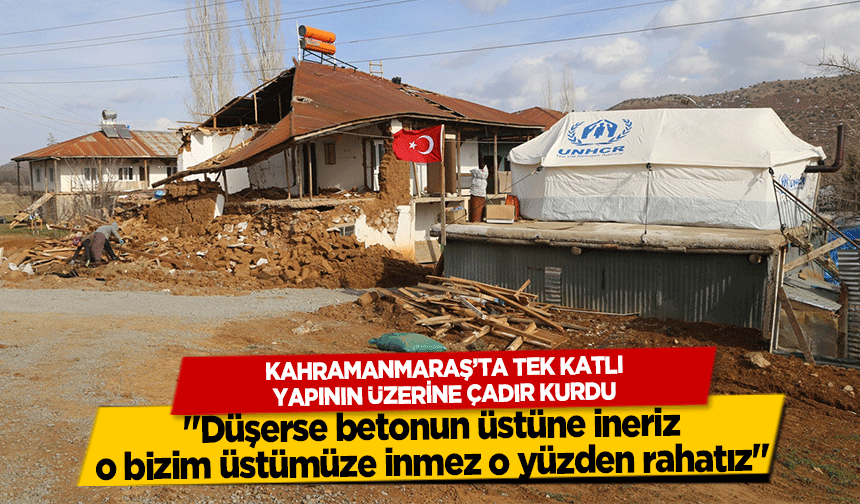 Kahramanmaraş’ta tek katlı yapının üzerine çadır kurdu