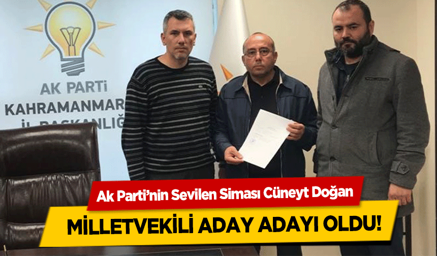 Ak Parti’nin Sevilen Siması Cüneyt Doğan, milletvekili aday adayı oldu