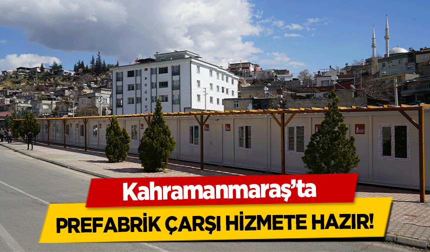 Kahramanmaraş’ta prefabrik çarşı hizmete hazır