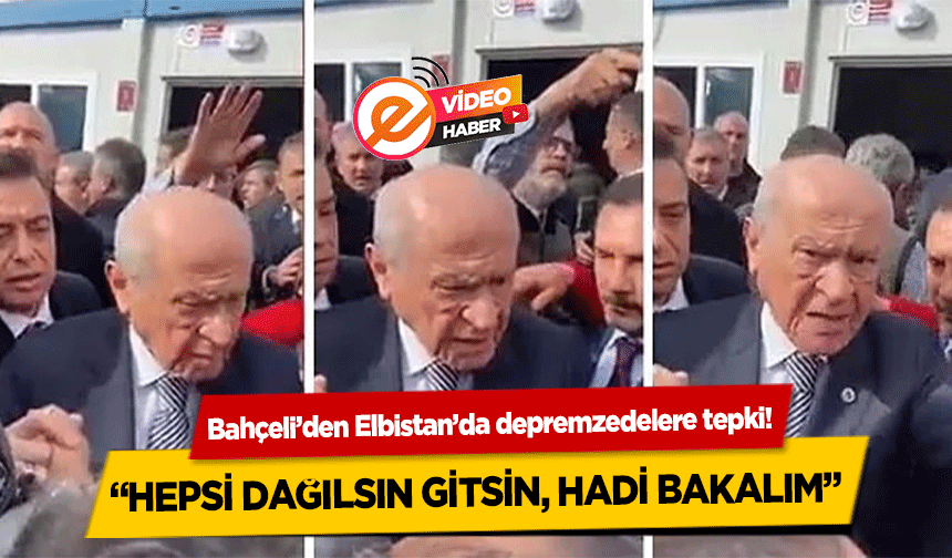 Bahçeli’den Elbistan’da depremzedelere tepki! ‘Hepsi dağılsın gitsin, hadi bakalım’