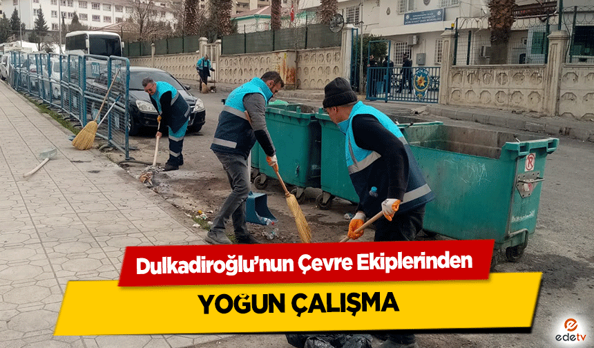 Dulkadiroğlu’nun Çevre Ekiplerinden Yoğun Çalışma