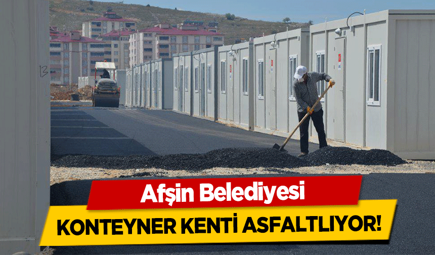 Afşin Belediyesi konteyner kenti asfaltlıyor!