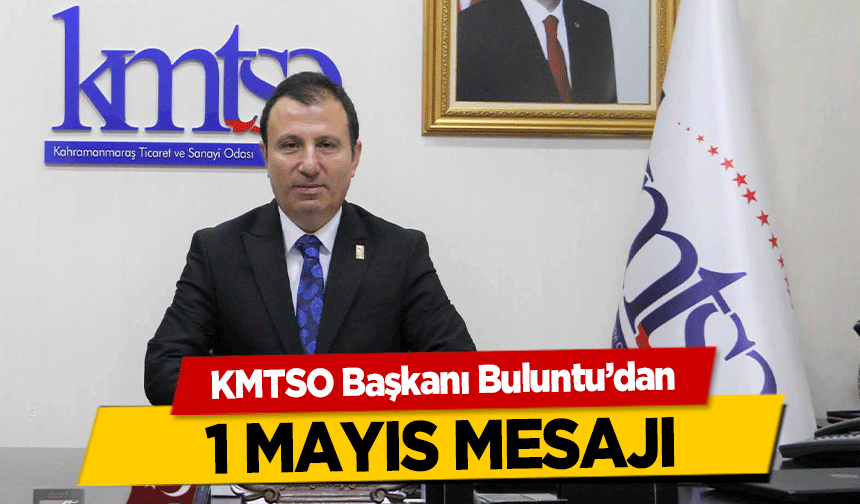 KMTSO Başkanı Buluntu’dan 1 Mayıs Mesajı