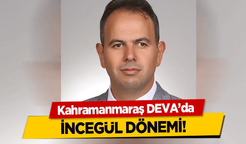 Kahramanmaraş DEVA’da İncegül Dönemi!