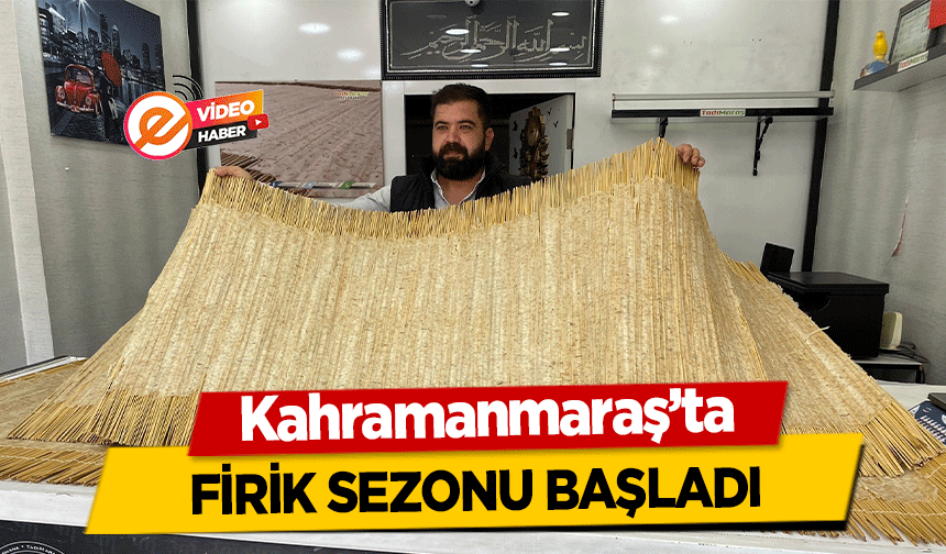 Kahramanmaraş’ta firik sezonu başladı