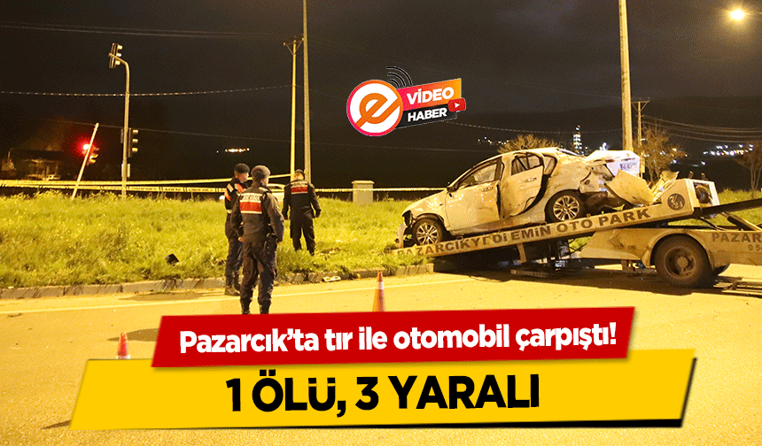 Pazarcık’ta tır ile otomobil çarpıştı! 1 ölü, 3 yaralı