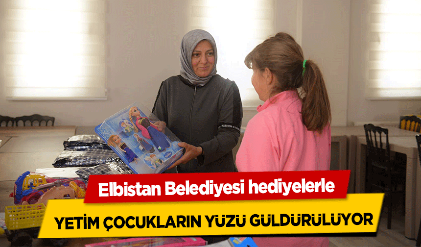 Elbistan Belediyesi hediyelerle yetim çocukların yüzü güldürülüyor