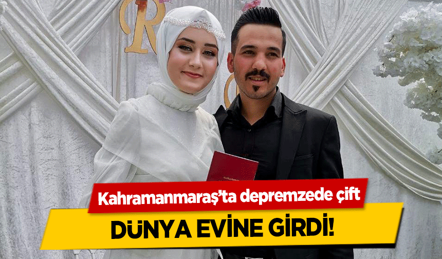 Kahramanmaraş’ta depremzede çift dünya evine girdi!