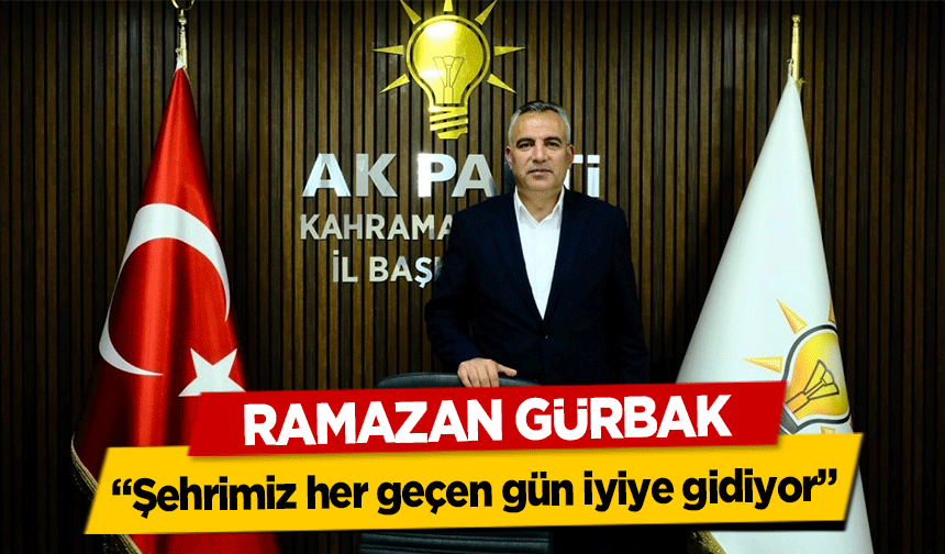 Ramazan Gürbak, ‘Şehrimiz her geçen gün iyiye gidiyor’