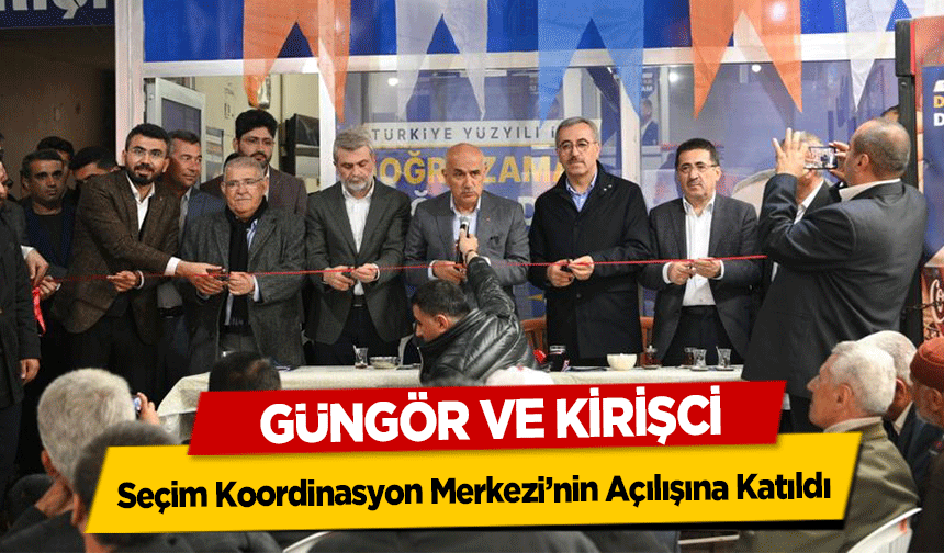 Güngör ve Kirişci, Seçim Koordinasyon Merkezi’nin Açılışına Katıldı