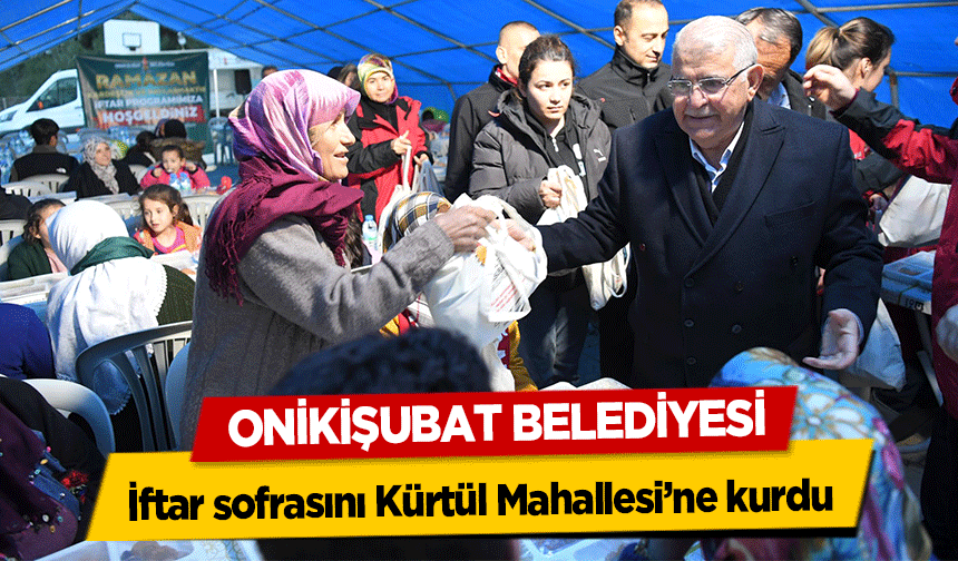 Onikişubat Belediyesi, iftar sofrasını Kürtül Mahallesi’ne kurdu