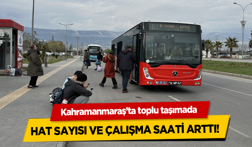 Kahramanmaraş’ta toplu taşımada hat sayısı ve çalışma saati arttı!