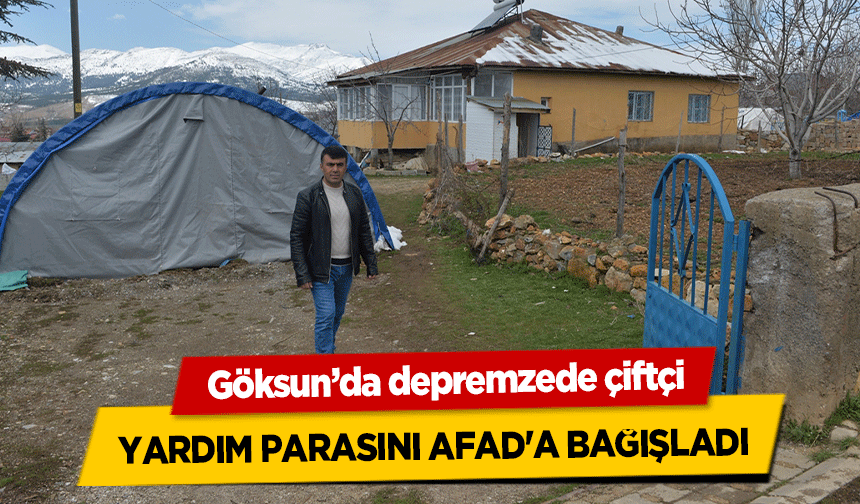 Göksun’da depremzede çiftçi, yardım parasını AFAD'a bağışladı