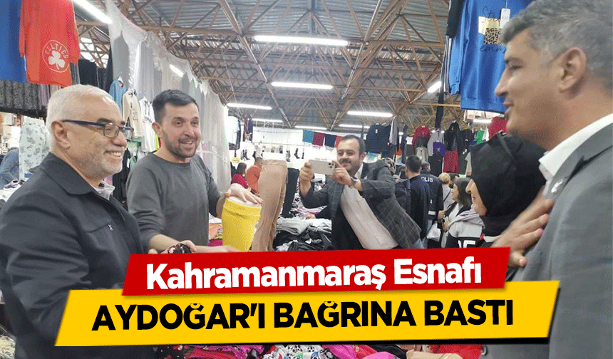 Kahramanmaraş Esnafı Aydoğar'ı Bağrına Bastı