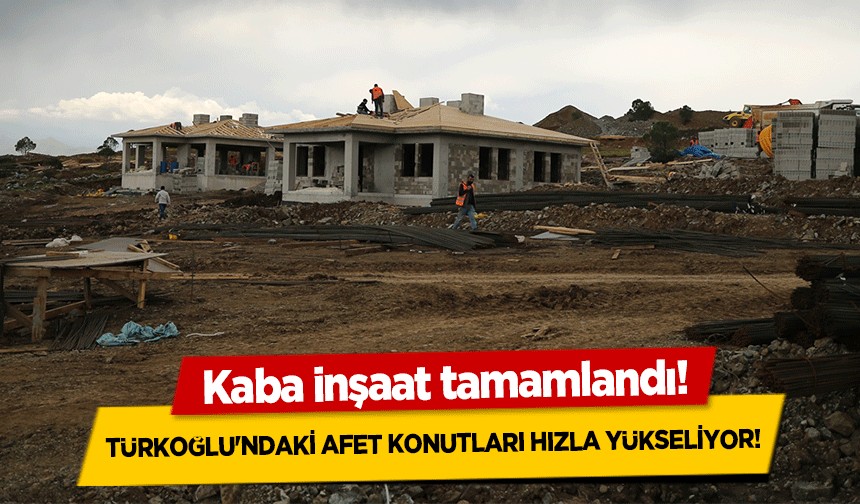 Türkoğlu'ndaki afet konutları hızla yükseliyor! Kaba inşaat tamamlandı!