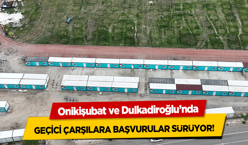 Onikişubat ve Dulkadiroğlu’nda geçici çarşılara başvurular sürüyor!