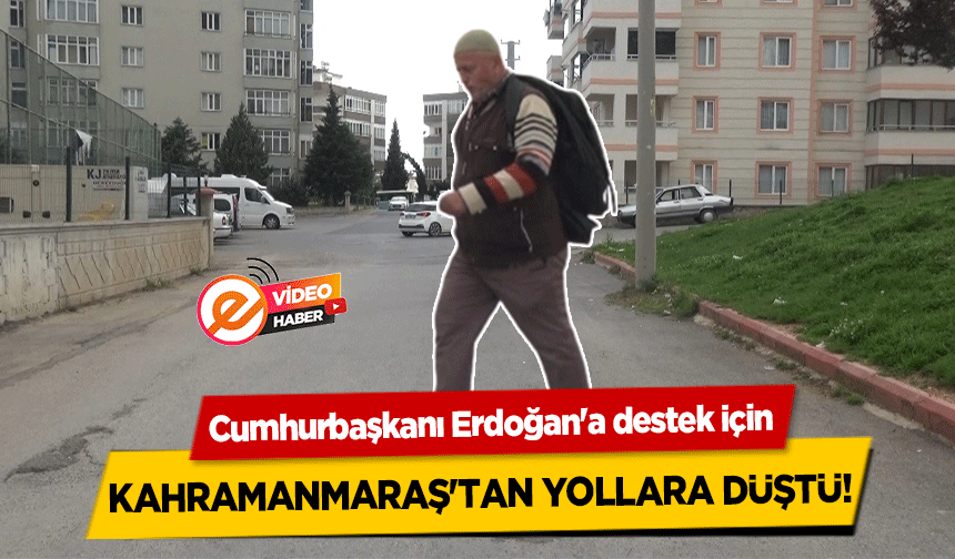 Cumhurbaşkanı Erdoğan'a destek için Kahramanmaraş'tan yollara düştü!