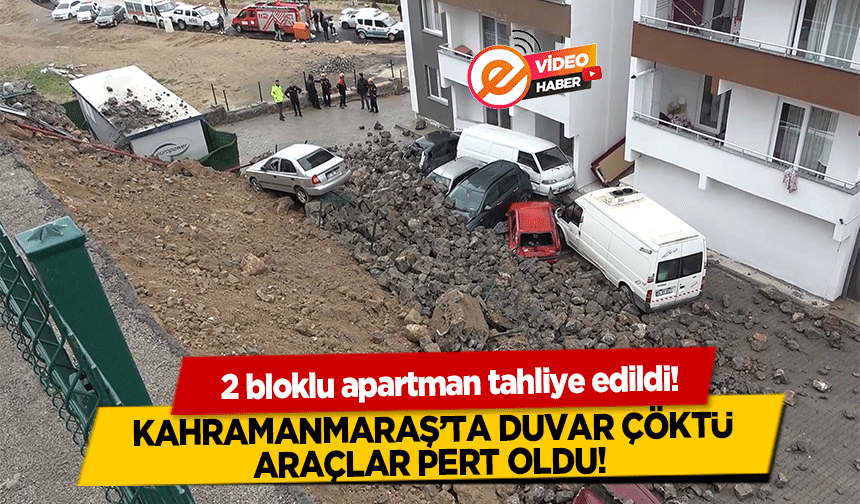 Kahramanmaraş’ta duvar çöktü, araçlar pert oldu! 2 bloklu apartman tahliye edildi!