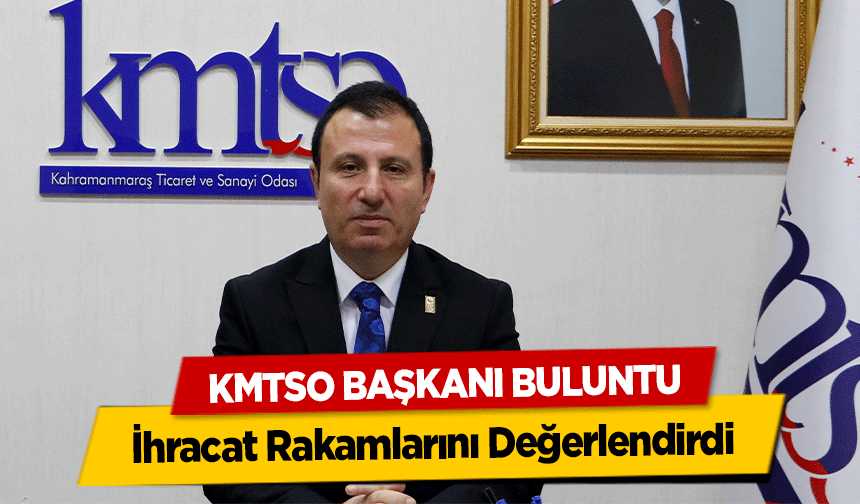 KMTSO Başkanı Buluntu, İhracat Rakamlarını Değerlendirdi