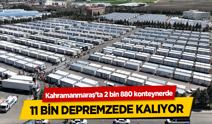 Kahramanmaraş'ta 2 bin 880 konteynerde 11 bin depremzede kalıyor