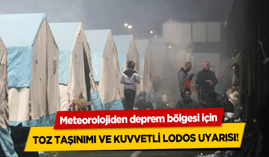 Meteorolojiden deprem bölgesi için toz taşınımı ve kuvvetli lodos uyarısı