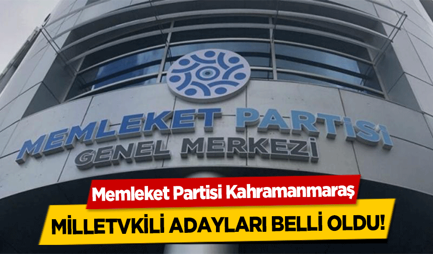 Memleket Partisi Kahramanmaraş Milletvkili Adayları Belli Oldu!