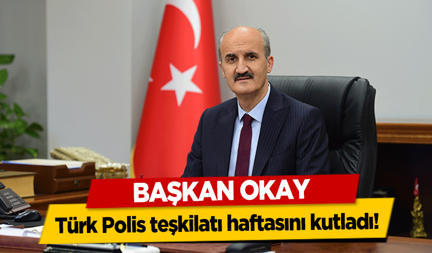 Başkan Okay Türk Polis teşkilatı haftasını kutladı!