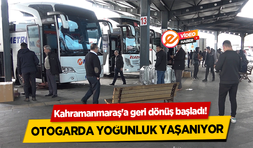 Kahramanmaraş'a geri dönüş başladı! Otogarda Yoğunluk Yaşanıyor