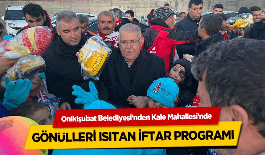 Onikişubat Belediyesi’nden Kale Mahallesi’nde Gönülleri Isıtan İftar Programı