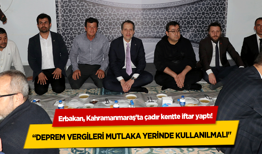 Erbakan, Kahramanmaraş'ta çadır kentte iftar yaptı!