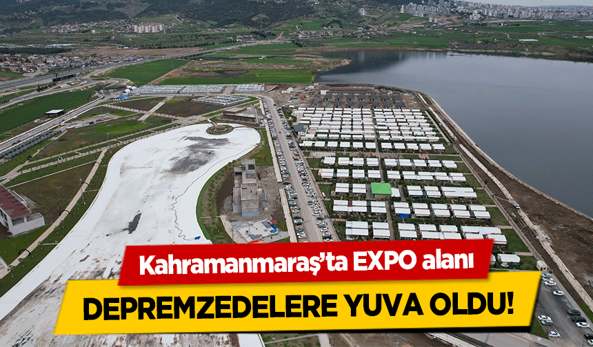 Kahramanmaraş’ta EXPO alanı depremzedelere yuva oldu