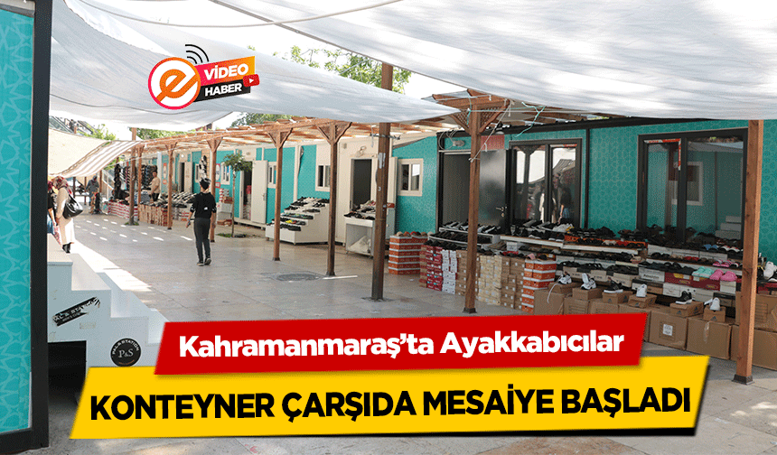 Kahramanmaraş’ta Ayakkabıcılar konteyner çarşıda mesaiye başladı