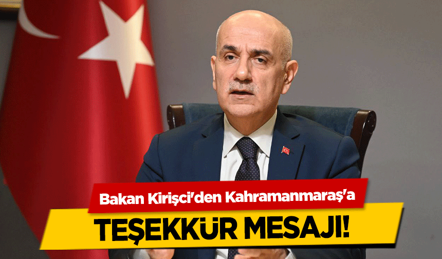 Bakan Kirişci'den Kahramanmaraş'a teşekkür mesajı