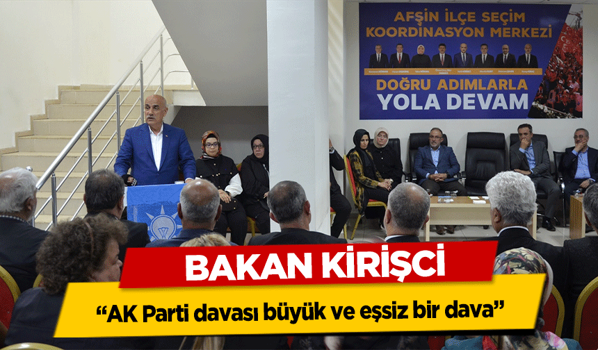 Tarım ve Orman Bakanı Vahit Kirişci, 'AK Parti davası büyük ve eşsiz bir dava'