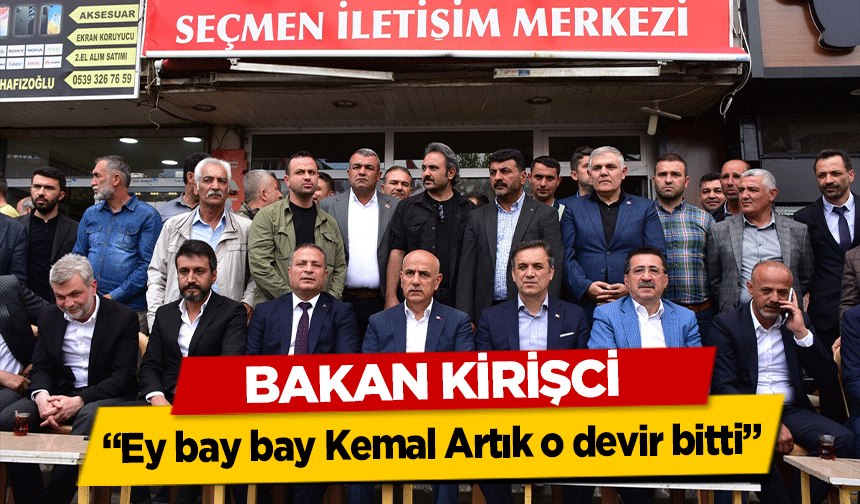 Bakan Kirişci, ‘Ey bay bay Kemal Artık o devir bitti’