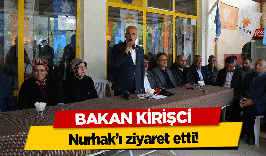 Bakan Kirişci, Nurhak’ı ziyaret etti!