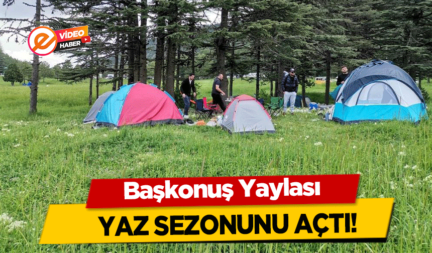 Başkonuş Yaylası yaz sezonunu açtı!