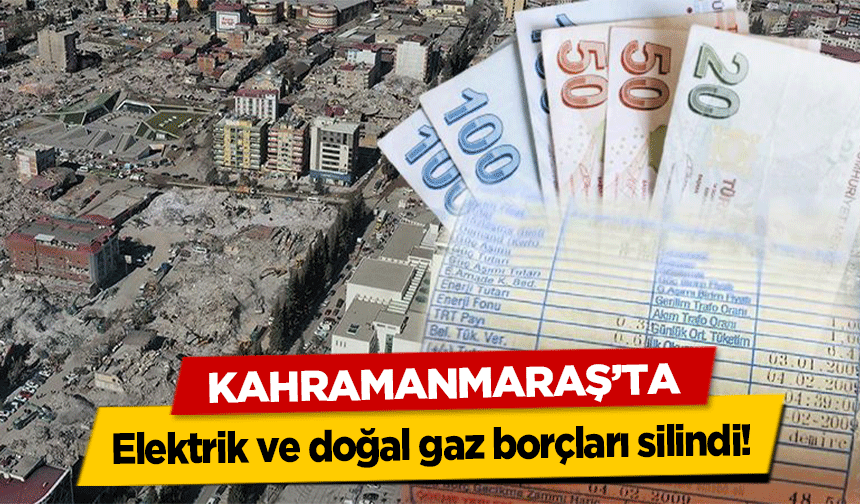 Kahramanmaraş’ta elektrik ve doğal gaz borçları silindi!