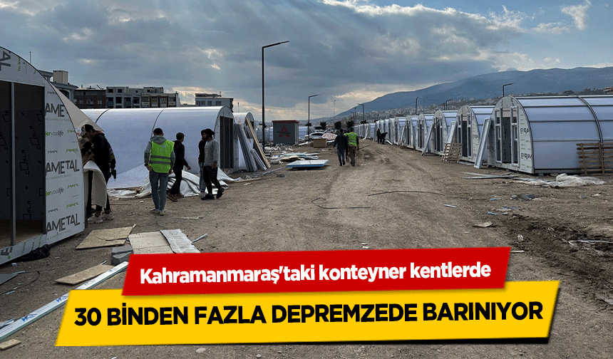 Kahramanmaraş'taki konteyner kentlerde 30 binden fazla depremzede barınıyor