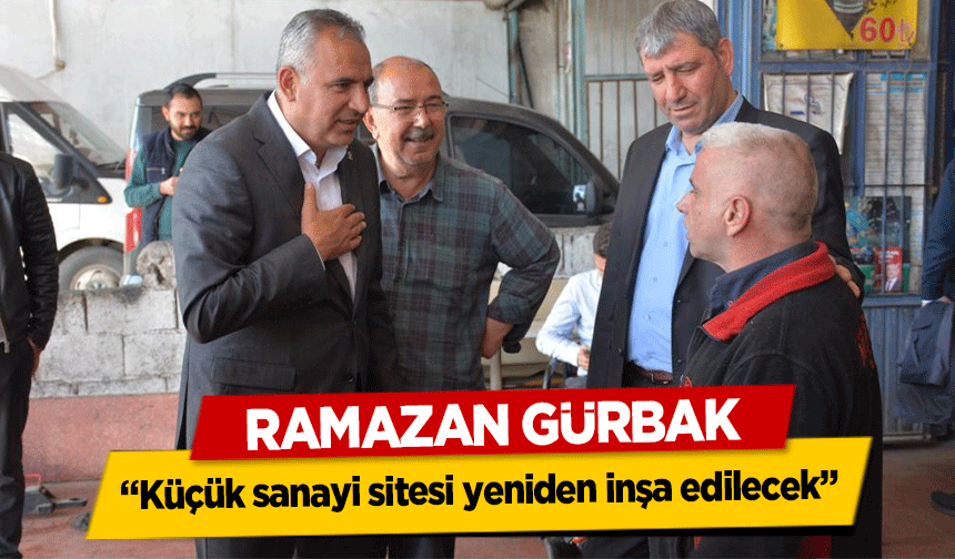 Ramazan Gürbak, “Küçük sanayi sitesi yeniden inşa edilecek”