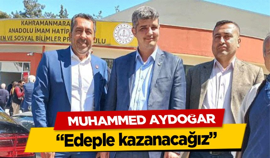 Muhammed Aydoğar, ‘Edeple kazanacağız’