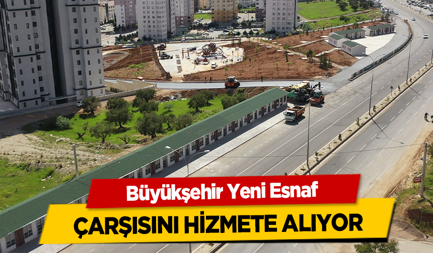 Büyükşehir Yeni Esnaf çarşısını hizmete alıyor